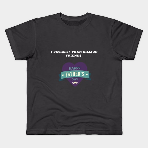 Father is more than billion friend - my dad is my hero Kids T-Shirt by BasharAbdallah